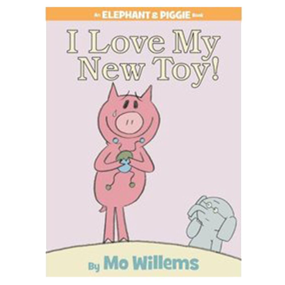 I Love My New Toy! (An Elephant and Piggie Book) 友誼大考驗