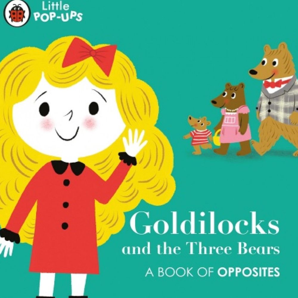 Goldilock and the Three Bears: A Book of Opposite